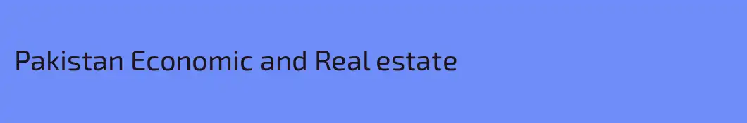 Pakistan Economic and Real estate 
